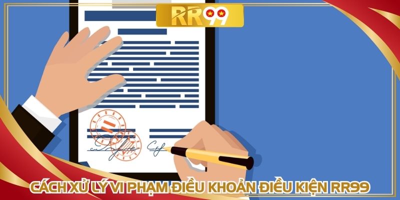 Mọi hành vi không đúng theo điều khoản điều kiện bị xử lý