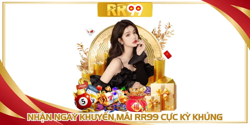 Nhận ngay khuyến mãi RR99 cực kỳ khủng