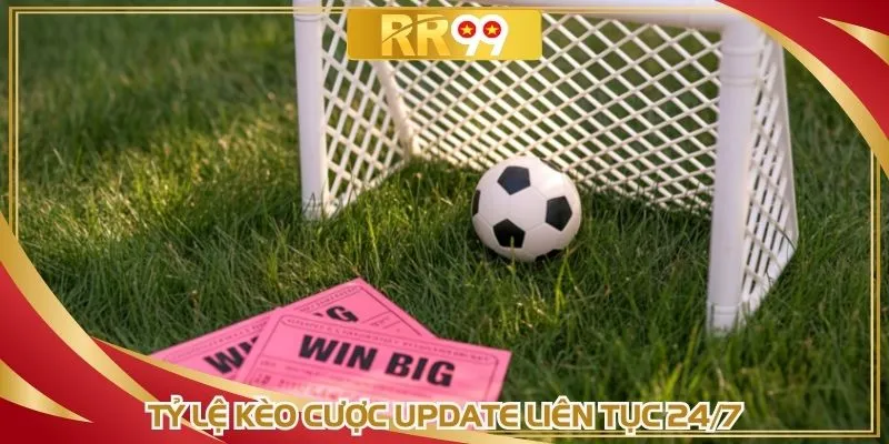 Tỷ lệ kèo cược update liên tục 24/7