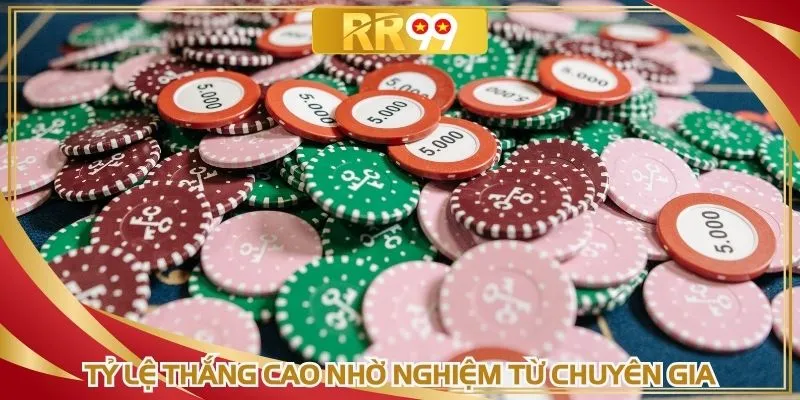 Tỷ lệ thắng cao nhờ kinh nghiệm từ chuyên gia